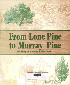 Book, John F Edey, From Lone Pine to Murray pine : the story of a Mallee soldier settler, 1981