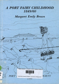Book, Margaret Emily Brown, A Port Fairy childhood, 1849/60 : the memoirs of Margaret Emily Brown (Youngman), 1990