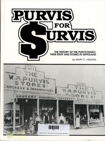 Book, Mary C Higgins et al, Purvis for survis : the history of the Purvis family, their staff and stores in Gippsland, 1993