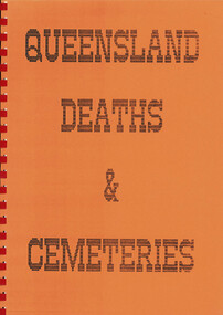 Book, Queensland Deaths & Cemeteries. Early Deaths 1876 - 1907. Lone Graves Caboolture Shire. Queensland Lone Graves. Including many more cemeteries, 1876-1907