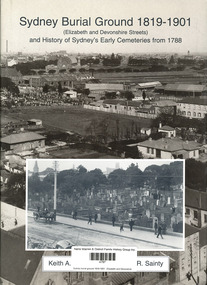 Book, Keith A Johnson et al, Sydney burial ground 1819-1901 : Elizabeth and Devonshire streets and history of Sydney's early cemeteries from 1788, 2001