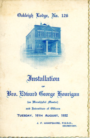 Programme, Oakleigh Masonic Lodge No: 126 Installation of Worshipful Master Bro. Edward George Hourigan and Investiture of Officers 16 August 1932 at Masonic Lodge