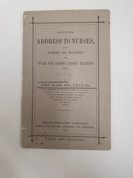 Booklet. The first lecture at the Alfred Hospital training school for general nurses was on December 1, 1880 by Dr John 
Blair. He created this booklet for use with his lectures.