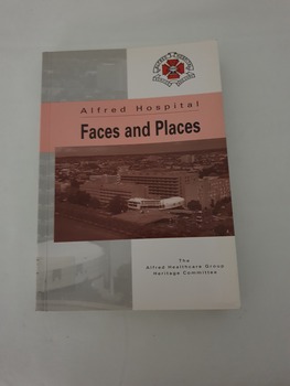 Paperback book titled Alfred Hospital Faces and Places. Contains Photos of Alfred Hospital on front and back covers. Numerous black and white photos within. Short biographies of many Alfred Hospital staff and departments included in the book.
