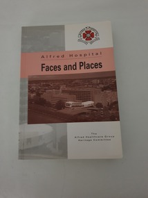 Paperback book titled Alfred Hospital Faces and Places. Contains Photos of Alfred Hospital on front and back covers. Numerous black and white photos within. Short biographies of many Alfred Hospital staff and departments included in the book.