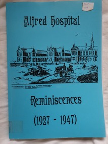 Softcover illustrated book containing Reminiscences of over 100 nurses who trained and worked at the Alfred Hospital between 1927 and 1947, including Jean Hanna with photos.