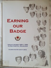 Book - Illustrated book, Earning our badge: group G nurses 1959-1962 Alfred Hospital, Melbourne. Celebrating 50 years to 2012