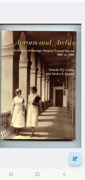 Illustrated paperback book with Sepia photograph of two nurses on front cover, along with title and authors names. Contains a history of nurse training at the Bendigo Hospital.