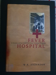 Illustrated hard cover book with title on front and photo of nurse with 4 children in black and white. A record of the work and achievement of Fairfield hospital in the context of Australian developments in medicine and health. The story of Fairfield Hospital is central to the story of infectious diseases in Victoria. Fairfield Infectious Diseases Hospital opened in 1904 as a fever hospital, later becoming one of the world's foremost centres for the treatment of infectious diseases, especially HIV/AIDS.