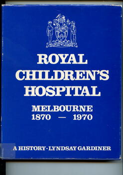 Illustrated hardcover book. Illustrated book with dustjacket, book is bound in dark blue, with title and authors name printed in silver on spine. 
History of the Royal Children's Hospital, Melbourne, from its foundation in 1870 until 1970.