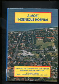 Illustrated hardcover book with front cover having an aerial photograph to the hospital c.1990 as background, with full title and authors name printed in blue on yellow rectangles with red borders. 
This book covers the history of the Sandringham and District Memorial hospital from when it was first mooted in the early 1940's, through its opening in 1964, until 1990.