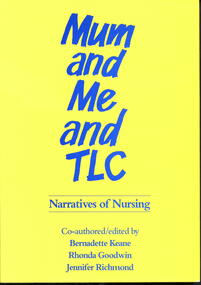 Book - Illustrated book, Bernadette Keane et al, Mum and me and TLC: narratives of nursing, 1992