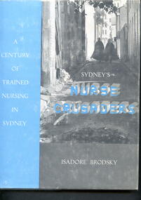 Illustrated hardcover book. Cover has 2 nurses walking in streets of Sydney. This book is a tribute to Lucy Osburn and five Nightingale Sisters (including Haldane Turriff) who arrived in Sydney on March 5, 1868, to improve nurse training, working conditions, recognition and status in the community. The book also draws attention to ongoing the plight of nurses wanting similar improvement.