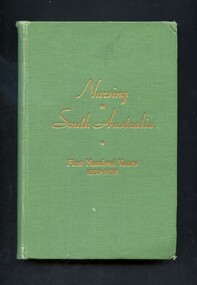 Book - Illustrated book, The South Australian Trained Nurses' Centenary Committee, Nursing in South Australia: First Hundred Years 1837-1937, 1939