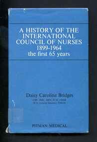 Book - Illustrated book, Daisy Caroline Bridges 1894-1972, A history of the international council of nurses 1899-1964 the first 65 years, 1967