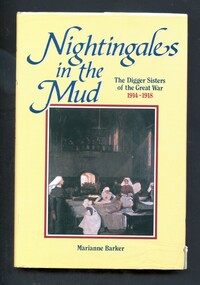 Illustrated hardcover book with dust jacket- titled Nightingales in the mud: The Digger Sisters of the Great War 1914-191. Contains nursing stories.