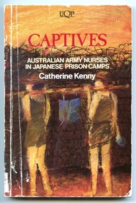 Paperback illustrated book titled- Captives: Australian army nurses in Japanese prison camps.  Front cover has a painting by Cynthia Breusch depicting two female figures carrying a container hanging from a pole on their shoulders. Behind them is a barbwire topped fence.
