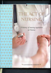 Illustrated hardcover book. Illustrated book with dust jacket. The remainder of the covers have repeated images of various Victorian Nurses board Badges on a white background . Dust jacket has similar images on pale blue background. On the front is an image of one person (torso only) holding another's wrist and holding a watch in their other hand and part of a stethoscope is also visible. 