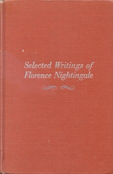 Hard cover book with brown cover, title embossed in silver on front. Title, editor's surname and publisher's name embossed in silver on the spine. Contains a compilation of Florence Nightingale's essays and writings: Subsidiary notes as to the introduction of female nursing into military hospitals (1858), Notes on nursing: what it is and what it is not (1859), Notes on different systems of nursing; from notes on hospitals (a pamphlet 1863), Suggestions on a system of nursing for hospitals in India (1865), Suggestions on the subject of providing, training and organizing nurses for the sick poor in workhouse infirmaries (1867) On trained nurses for the sick poor (a pamphlet, 1876), Nurses, training of , and nursing the sick (1882), Sick-nursing and health-nursing (1893), Health teaching in towns and villages, rural hygiene (1894).