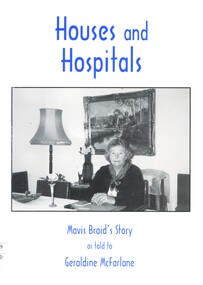 Paperback illustrated book with white cover, title and author's names printed in blue ink on the front cover along with a black and white photograph of a woman seated at a table (Mavis Braid [ca.2000] on the back cover is a quote 'Good, better, best, never let it rest until your good is better and your better best. Contains an autobiography of Mavis Baird (nee Gunn) including her memories of general nursing and midwifery training.