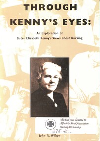 Book - Illustrated book, John Robert Wilson 1951, Through Kenny's eyes: an exploration of Sister Elizabeth Kenny's views about nursing, 1995