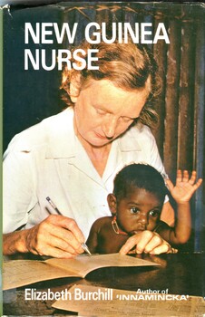 Illustrated book with dust jacket. Book has a light green cover with title, author's name, publisher's name and logo embossed in gilt on the spine. Dust jacket has a photograph of a woman (Elizabeth Burchill) and baby as background to the front, with title and author's name printed in white. Elizabeth Burchill offers a personal account of her experiences working as a nurse in Papua New Guinea during the 1960's. The book provides insights into the medical challenges, cultural differences and daily life of nurses serving a population with unique health needs and beliefs, including encounters with traditional practices and the establishment of medical facilities in remote areas.