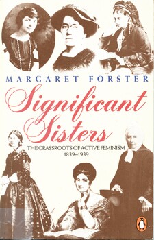 Book has a cream cover with six black and white photos of women (clockwise from top left: Margaret Sanger, Emma Goldman, Josephine Butler, Emily Davis, Caroline Norton and Florence Nightingale). 'Significant Sisters' traces the lives and careers of eight women, each of whom pioneered vital changes in the spheres of law, education, the professions, morals or politics. Each forged her own particular brand of feminism, yet all engaged in the battle and limitations imposed upon women's freedom.