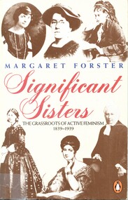 Book has a cream cover with six black and white photos of women (clockwise from top left: Margaret Sanger, Emma Goldman, Josephine Butler, Emily Davis, Caroline Norton and Florence Nightingale). 'Significant Sisters' traces the lives and careers of eight women, each of whom pioneered vital changes in the spheres of law, education, the professions, morals or politics. Each forged her own particular brand of feminism, yet all engaged in the battle and limitations imposed upon women's freedom.