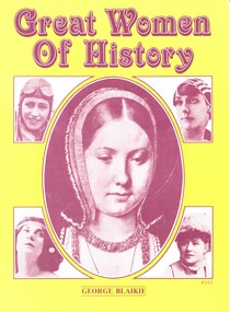 Illustrated book with yellow front cover on which tile and author's name are printed in brown ink. There are also one large and four smaller illustrations of women on the front cover (large illustration is Catherine of Aragon, the other illustrations clockwise from top left are Amy Johnson, Annette Kellerman, Dane Ellen Terry and Anna Pavlova). Contains brief biographies of 43 women of prominence in various categories.