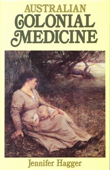 Hardcover book with dust jacket. On the front cover is an illustration of a woman with a baby ('On the wallaby track' 1896 by Frederick McCubbin). Contains a record of the development of medical care in Australia from the First Fleet to the late nineteenth century.