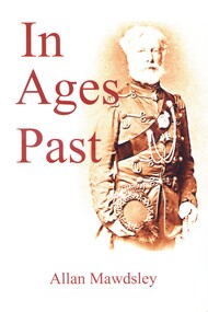 Front cover of book 'In ages past' by Alan Mawdsley (2010) tile and authors name along with photo of Sir William Drogo Montague. A history of St John volunteer first aid service in Victoria. Includes information about the Knights Hospitaller of the Order of St John, and the founding of the St john Ambulance Association in England in 1877.