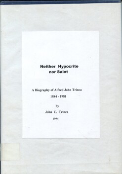 Front cover of book: Neither hypocrite nor saint - A biography of Alfred John Trinca 1884-1981 by John C.Trinca 1994. Contains Biography of Alfred John Trinca (1884-1981) an Australian pathologist and surgeon, it explores his life and career, highlighting his contributions to medicine, particularly his work at the Alfred Hospital Melbourne.
