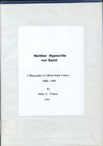 Front cover of book: Neither hypocrite nor saint - A biography of Alfred John Trinca 1884-1981 by John C.Trinca 1994. Contains Biography of Alfred John Trinca (1884-1981) an Australian pathologist and surgeon, it explores his life and career, highlighting his contributions to medicine, particularly his work at the Alfred Hospital Melbourne.