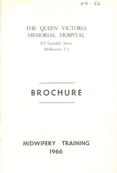 Booklet with black print. Title on front cover. Contains information about midwifery training at the Queen Victoria Memorial Hospital, Melbourne in the 1960's.