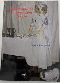 Front cover of book 'While you're on your feet nurse' by Anne Bossence (1999)
