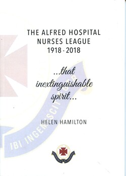 Front cover of book  ' The Alfred Hospital Nurses League 1918-2018' by Helen Hamilton 2018