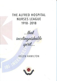 Front cover of book  ' The Alfred Hospital Nurses League 1918-2018' by Helen Hamilton 2018