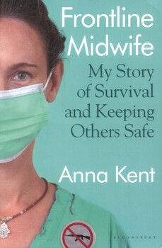 Front cover of book 'Frontline midwife, my story of survival and keeping others safe' by Anna Kent 2022