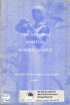Front cover of 'The Geelong Hospital Nurses League-a history of the first fifty years 1934-84 published by Geelong Hospital Nurses League 1984