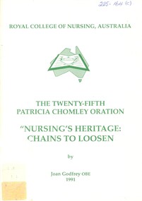 Front cover of: The twenty-fifth Patricia Chomley oration: 'Nursing's heritage: the chains to loosen', Joan Godfrey, 1991