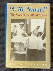 Front of dustjacket of '5.30 nurse! :the story of the Alfred nurses', Helen Paterson, 1996. Two nurses in uniform, the one on the left is setting a trolley