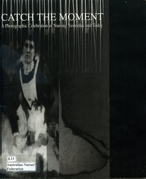 Front cover of Illustrated guide booklet: Catch the moment: a photographic celebration of nursing yesterday and today, ANF, 1999