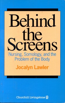Front cover of 'Behind the screens: nursing, somology, and the problem of the body', Lawler,1991