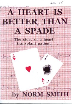 Front cover of 'A heart is better than a spade: the story of a heart transplant patient', Norm Smith, 1998