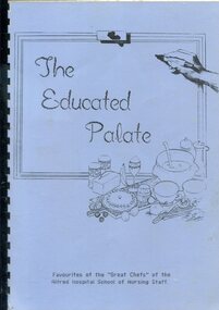 Front cover of 'The educated palate: favourites of the "Great Chefs" of the Alfred Hospital School of Nursing Staff', Alfred Hospital School of Nursing, 1991