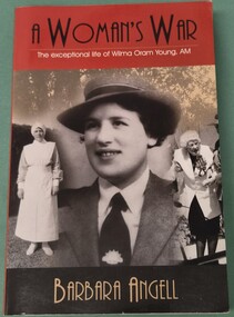 Front cover of 'A woman's war; the exceptional life of Wilma Oram Young, AM', Angell, 2003