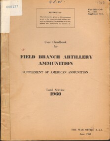 Booklet, The War Office, User Handbook for Field Branch Artillery Ammunition: Supplement of American Ammunition: Land Service, 1960