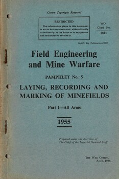 Field Engineering and Mine Warfare: Pamphlet No. 5:, Laying, Recording and Marking of Minefields, Part 1: All Arms 1955