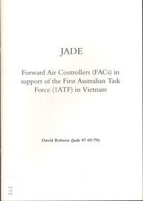 Booklet, Robson, David, JADE: Forward Air controllers (FACs) in support of the First Australian Task Force (1ATF) in Vietnam