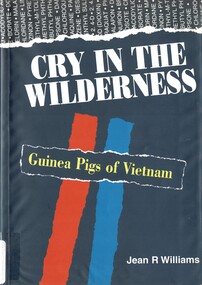 Book, Williams, Jean R, Cry In The Wilderness: Guinea Pigs of Vietnam (Copy 1)